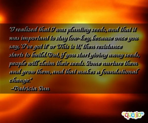 realized that I was planting seeds,