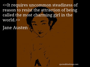 Jane Austen - quote-It requires uncommon steadiness of reason to ...