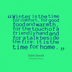 Winter is the time for comfort, for good food and warmth, for the ...