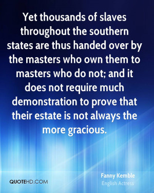 Yet thousands of slaves throughout the southern states are thus handed ...