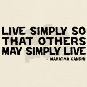 ... simply so the that others may simply l mens quote gandhi live simply
