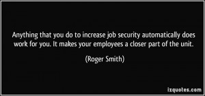 Anything that you do to increase job security automatically does work ...