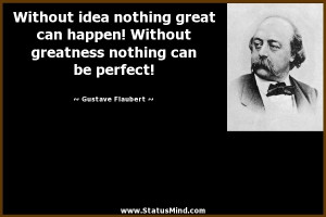 Without idea nothing great can happen Without greatness nothing can