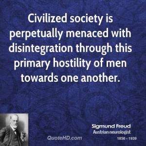 Civilized society is perpetually menaced with disintegration through ...