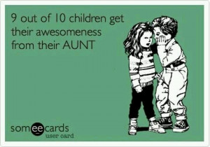 The AWESOME aunt I AM!!