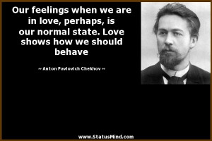 ... in love, perhaps, is our normal state. Love shows how we should behave