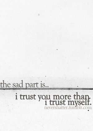 ... part is i trust you more than i trust myself trust via nevershatter