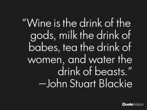 Wine is the drink of the gods, milk the drink of babes, tea the drink ...