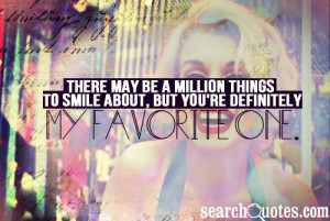 There may be a million things to smile about, but you're definitely my ...