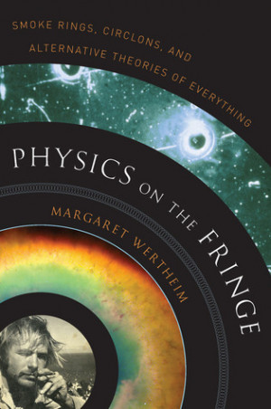 Physics on the Fringe: Smoke Rings, Circlons, and Alternative Theories ...