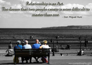 Relationship Quotes-Thoughts-Don Miguel Ruiz-Relationship is an art