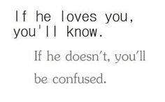 Confused quotes - does he love me? http://www.presentmomentquotes.com ...
