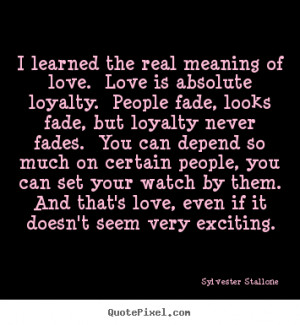 ... quotes - I learned the real meaning of love. love is absolute.. - Love