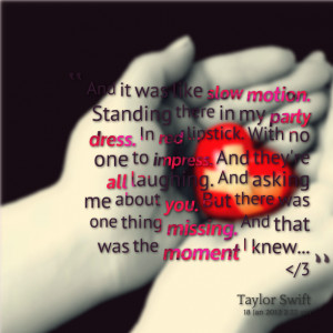 Quotes Picture: and it was like slow motion standing there in my party ...