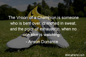 The Vision Of A Champion Is Someone Who Is Bent Over Drenched In