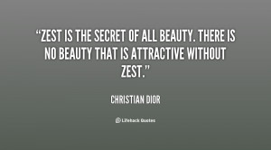 Zest is the secret of all beauty. There is no beauty that is ...