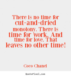 There is no time for cut-and-dried monotony. There is time for work ...
