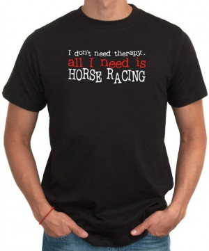 DON'T NEED THERAPY . ALL I NEED IS Horse Racing Mens T-Shirt