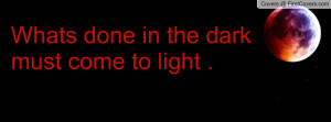 Whats done in the dark must come to Profile Facebook Covers