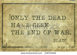 dead have seen the end of war - ancient Greek philosopher Plato quote ...