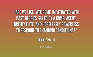 Are we like late Rome, infatuated with past glories, ruled by a ...