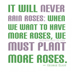 It will never rain roses: when we want to have more roses, we must ...