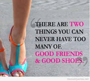 Good friends and good shoes quote