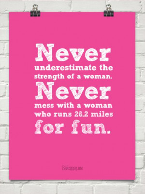 ... woman. never mess with a woman who runs 26.2 miles for fun. #19565