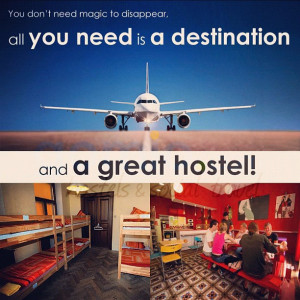 ... magic to disappear, all you need is a destination and a great hostel