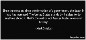 ... the reality, not George Bush's revisionist history! - Mark Shields