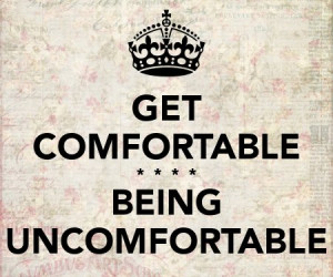 My Favorite Fitness Quote: Get Comfortable Being Uncomfortable!