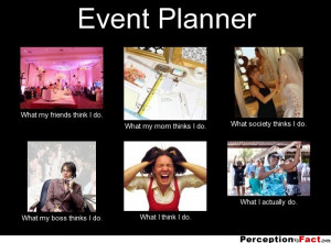 frabz-Event-Planner-What-my-friends-think-I-do-What-my-mom-thinks-I-do ...