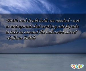 Faith and doubt both are needed - not as antagonists, but working side ...