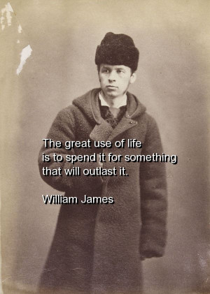 William james, quotes, sayings, to spend life, wisdom