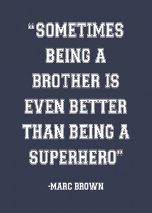 Sometimes being a brother is even better than being a superhero print ...