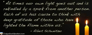 At times our own light goes out and is rekindled by a spark from ...