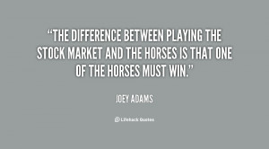 The difference between playing the stock market and the horses is that ...