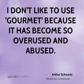 Arthur Schwartz - I don't like to use 'gourmet' because it has become ...