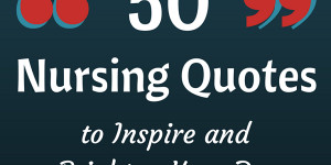 50 Nursing Quotes to Inspire and Brighten Your Day