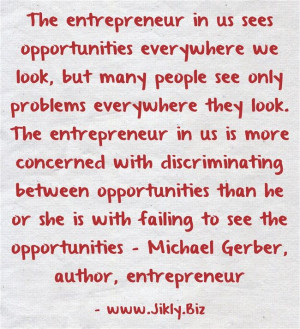 ... to see the opportunities - Michael Gerber, author, entrepreneur