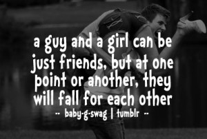 guy and girl can be just friends, but at one point or another, they ...