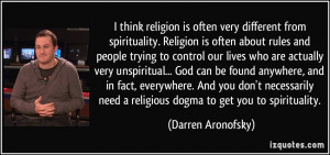 think religion is often very different from spirituality. Religion ...