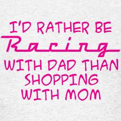 id_rather_be_racing_with_dad_tshirt.jpg?color=AshGrey&height=250&width ...