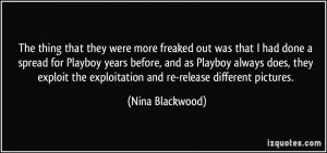 ... the exploitation and re-release different pictures. - Nina Blackwood