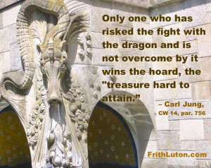 Quote from Jung: Only one who has risked the fight with the dragon and ...