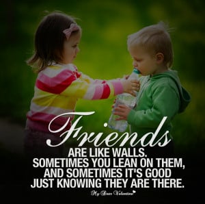 Friendship Quotes - Friends are like walls