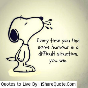 every time you find some humor in a difficult situation you win