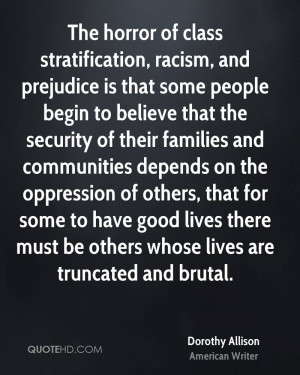 The horror of class stratification, racism, and prejudice is that some ...