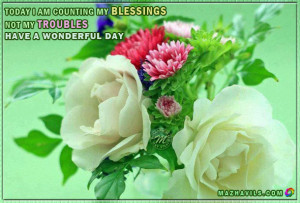 ... My Blessings Not My Troubles,Have A Wonderful Day ~ Good Day Quote