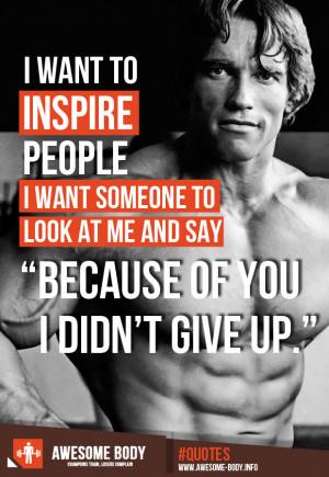 inspire people i want to inspire people i want someone to look at me ...